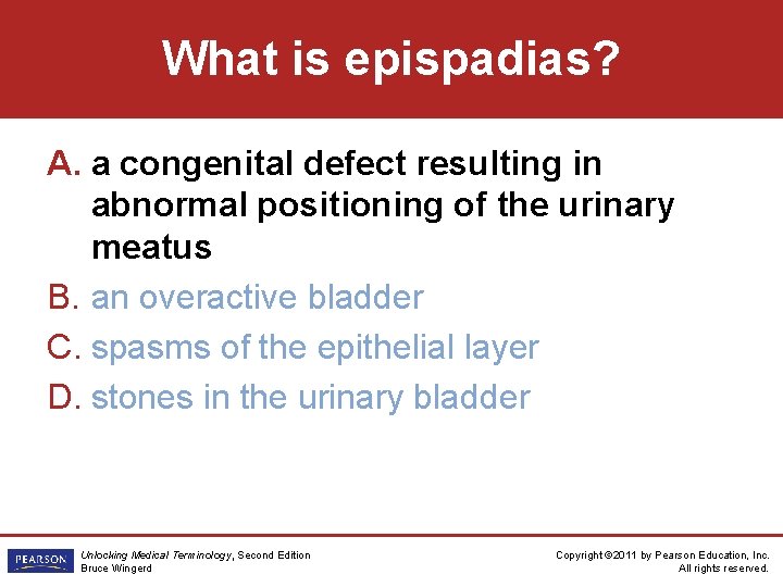 What is epispadias? A. a congenital defect resulting in abnormal positioning of the urinary