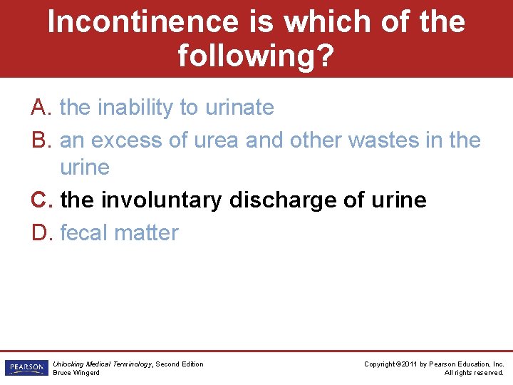 Incontinence is which of the following? A. the inability to urinate B. an excess