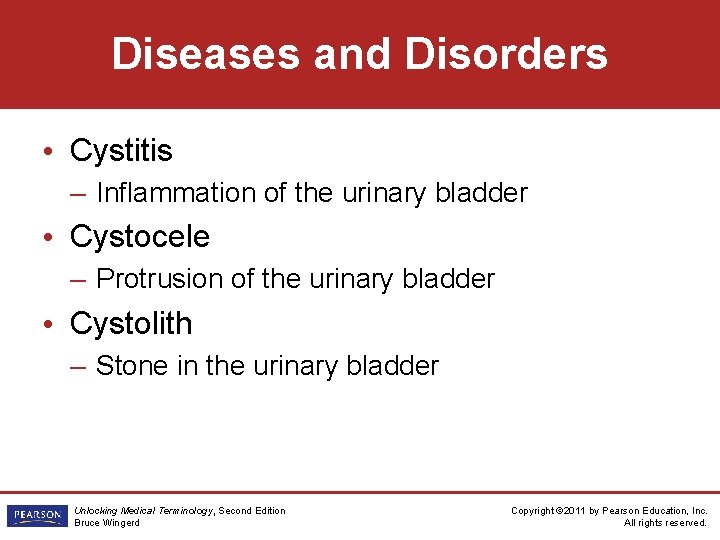 Diseases and Disorders • Cystitis – Inflammation of the urinary bladder • Cystocele –