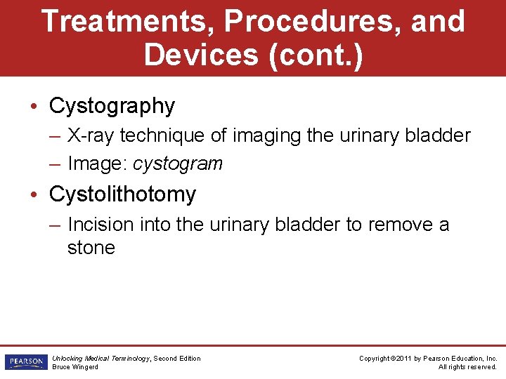 Treatments, Procedures, and Devices (cont. ) • Cystography – X-ray technique of imaging the