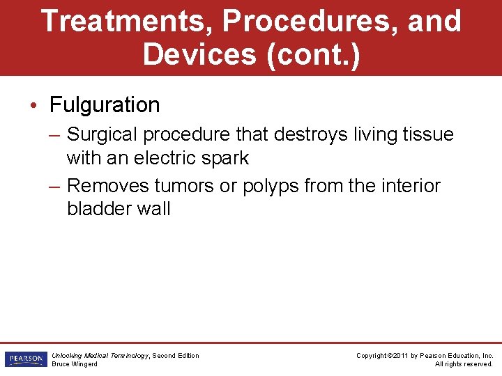 Treatments, Procedures, and Devices (cont. ) • Fulguration – Surgical procedure that destroys living