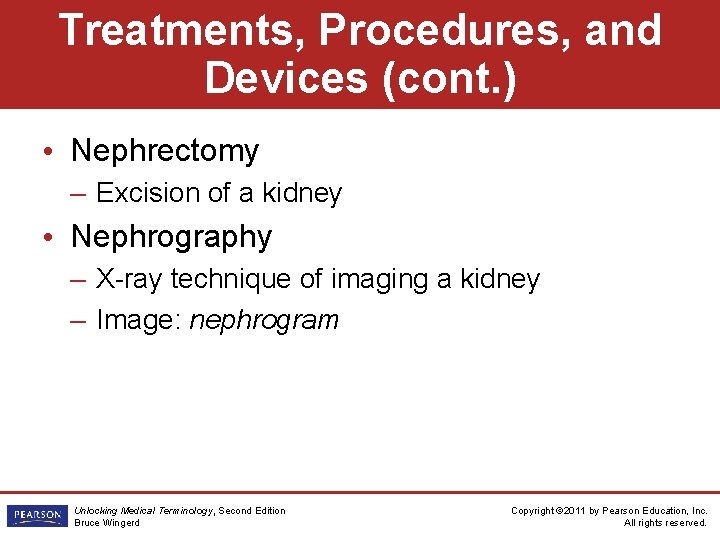 Treatments, Procedures, and Devices (cont. ) • Nephrectomy – Excision of a kidney •