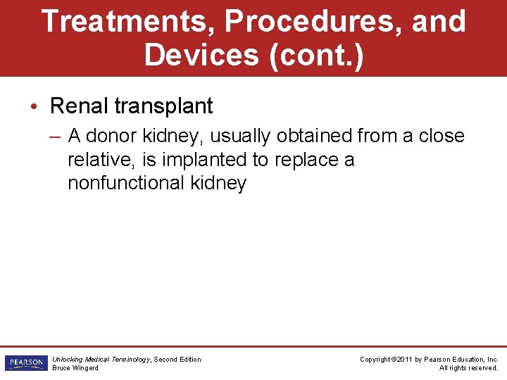 Treatments, Procedures, and Devices (cont. ) • Renal transplant – A donor kidney, usually