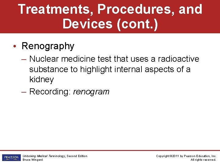 Treatments, Procedures, and Devices (cont. ) • Renography – Nuclear medicine test that uses