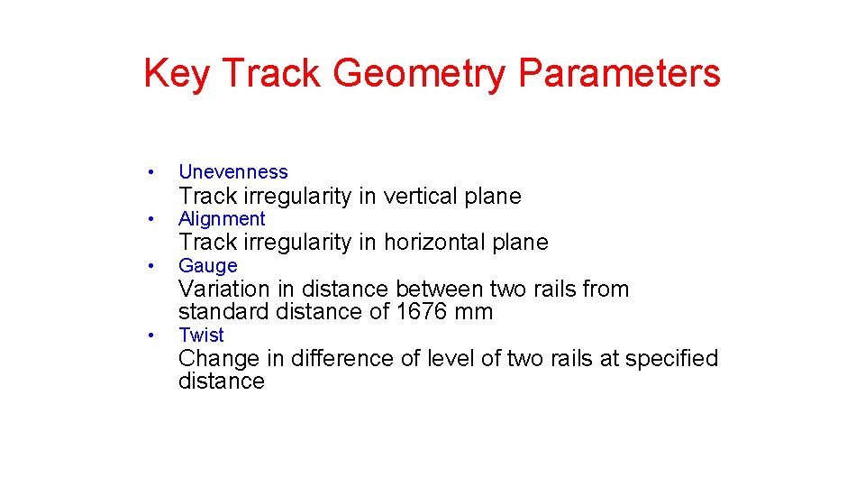 Key Track Geometry Parameters • Unevenness • Alignment • • Track irregularity in vertical