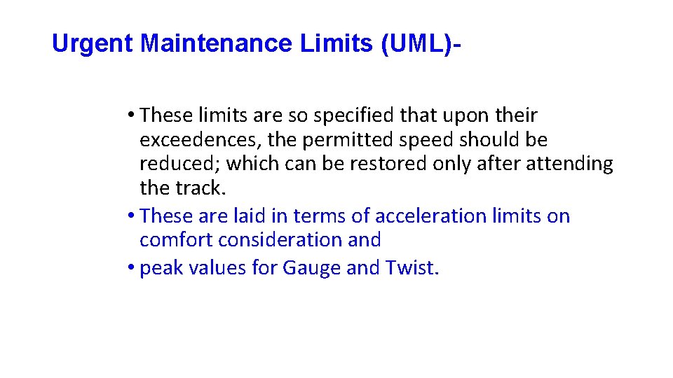 Urgent Maintenance Limits (UML) • These limits are so specified that upon their exceedences,