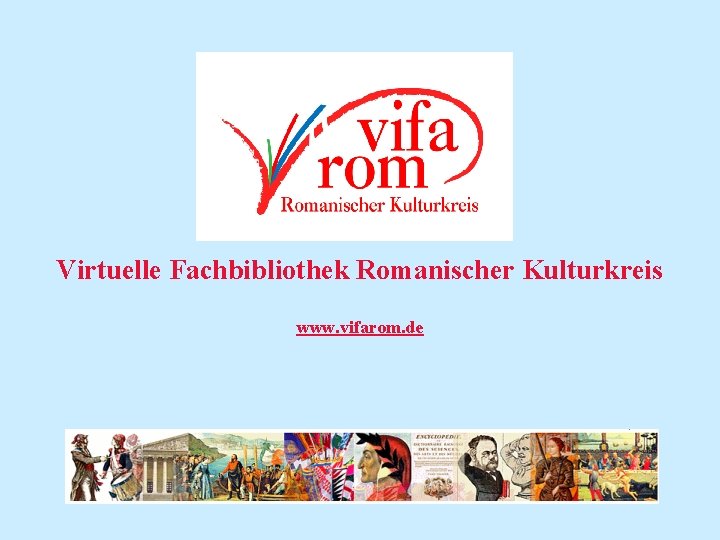 Virtuelle Fachbibliothek Romanischer Kulturkreis www. vifarom. de 