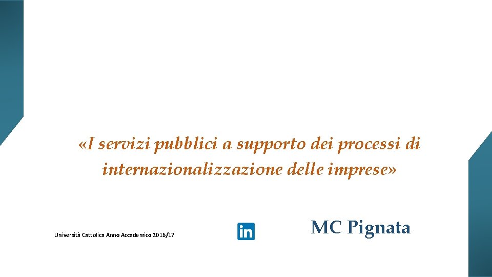  «I servizi pubblici a supporto dei processi di internazionalizzazione delle imprese» Università Cattolica