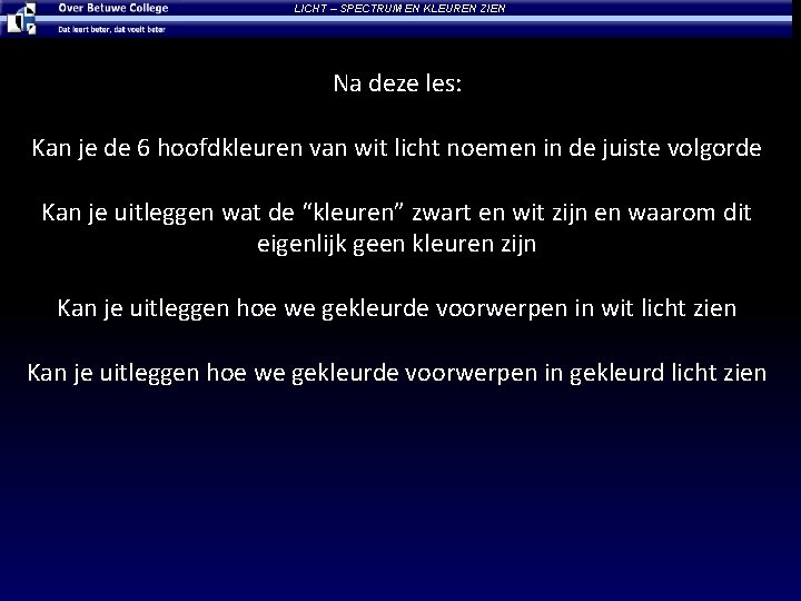 LICHT – SPECTRUM EN KLEUREN ZIEN Na deze les: Kan je de 6 hoofdkleuren