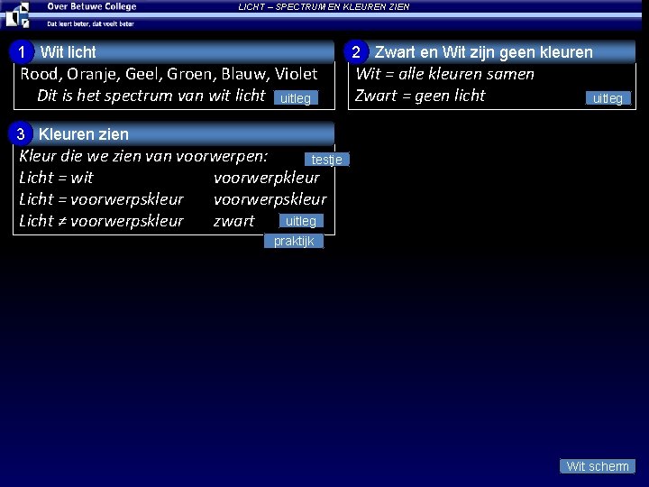 LICHT – SPECTRUM EN KLEUREN ZIEN 1 Wit licht 2 Zwart en Wit zijn
