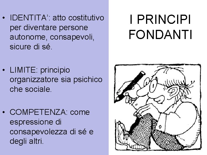  • IDENTITA’: atto costitutivo per diventare persone autonome, consapevoli, sicure di sé. •