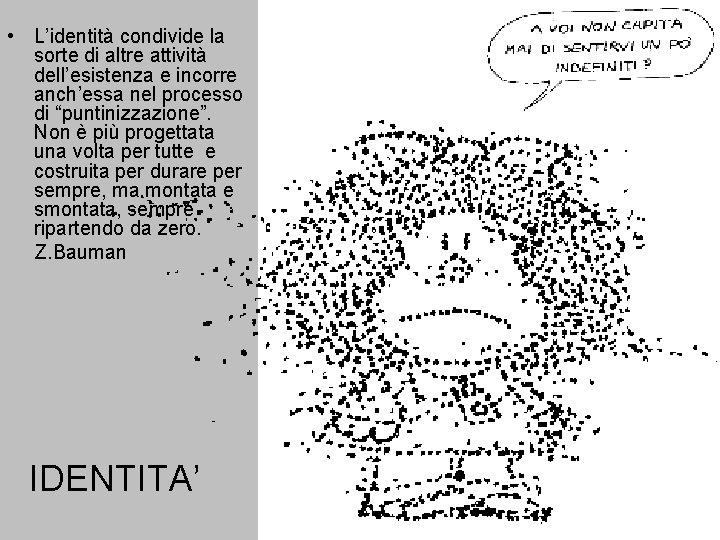  • L’identità condivide la sorte di altre attività dell’esistenza e incorre anch’essa nel