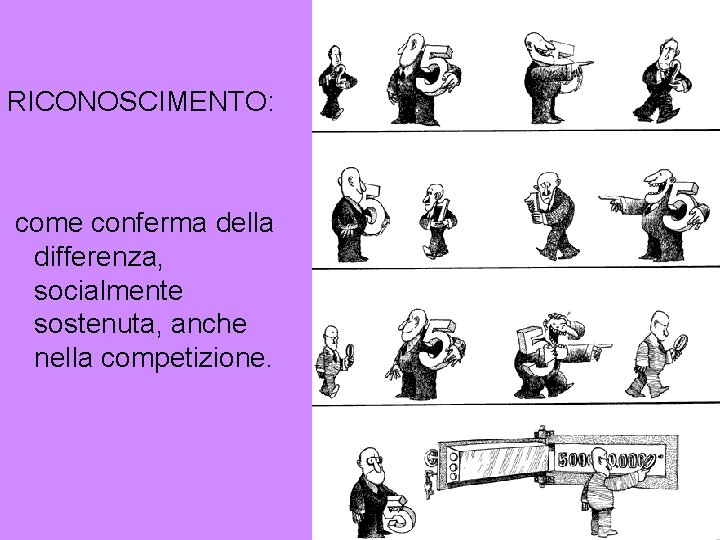 RICONOSCIMENTO: come conferma della differenza, socialmente sostenuta, anche nella competizione. 