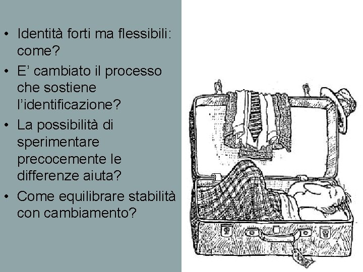  • Identità forti ma flessibili: come? • E’ cambiato il processo che sostiene