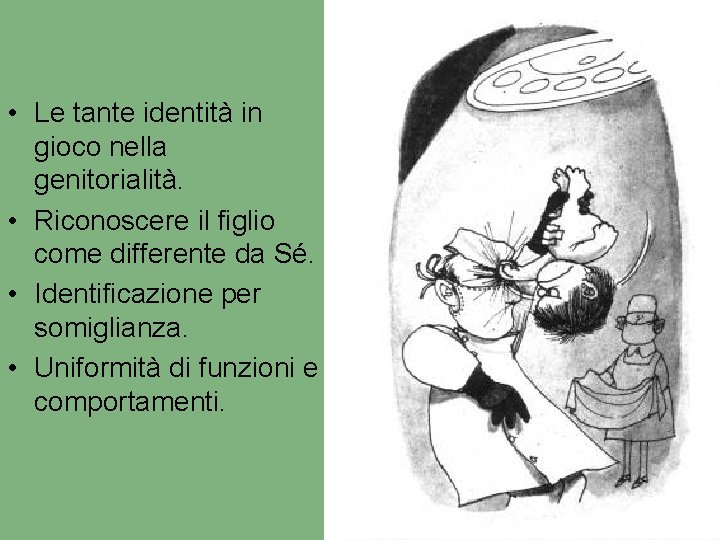  • Le tante identità in gioco nella genitorialità. • Riconoscere il figlio come