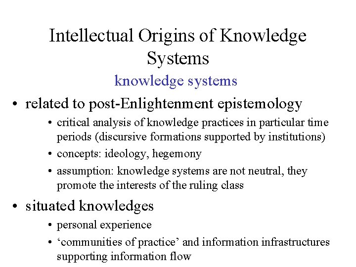 Intellectual Origins of Knowledge Systems knowledge systems • related to post-Enlightenment epistemology • critical