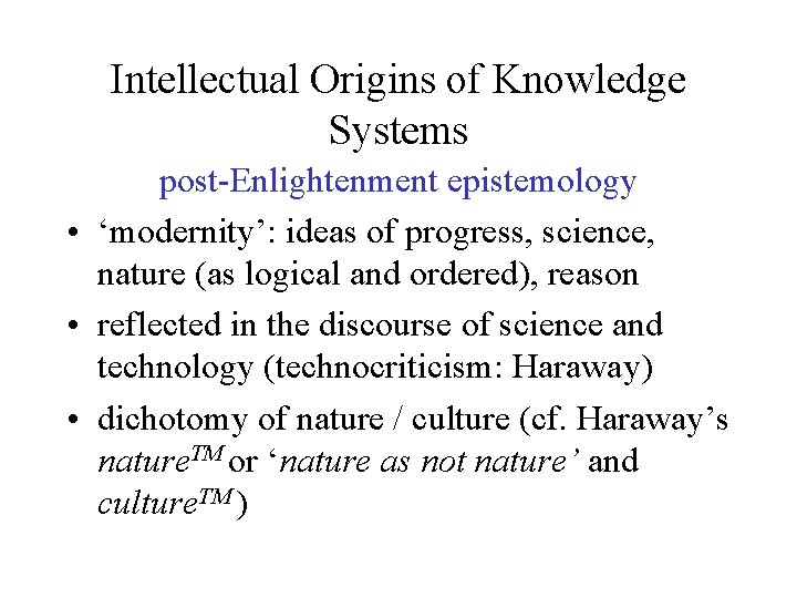 Intellectual Origins of Knowledge Systems post-Enlightenment epistemology • ‘modernity’: ideas of progress, science, nature