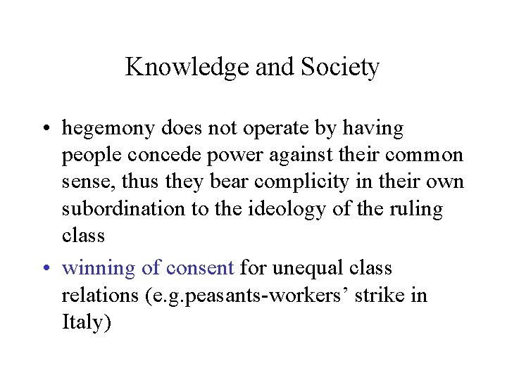 Knowledge and Society • hegemony does not operate by having people concede power against