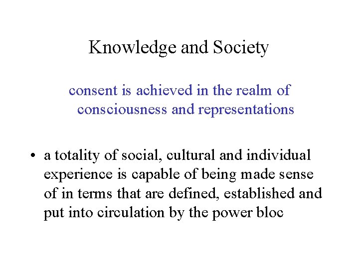 Knowledge and Society consent is achieved in the realm of consciousness and representations •