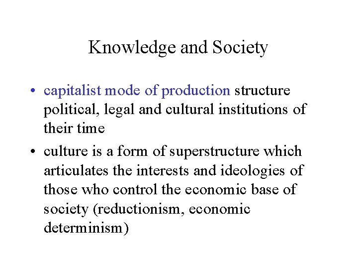 Knowledge and Society • capitalist mode of production structure political, legal and cultural institutions