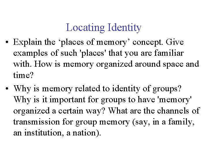 Locating Identity • Explain the ‘places of memory’ concept. Give examples of such 'places'