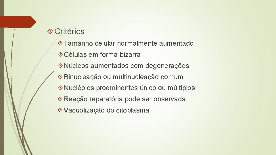  Critérios Tamanho celular normalmente aumentado Células em forma bizarra Núcleos aumentados com degenerações