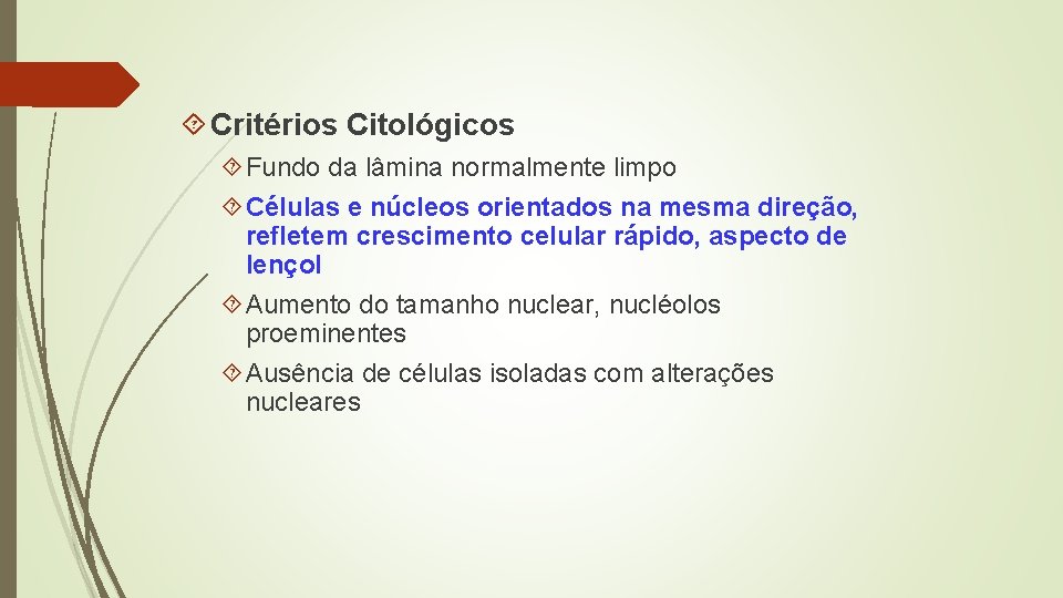 Critérios Citológicos Fundo da lâmina normalmente limpo Células e núcleos orientados na mesma Critérios Citológicos Fundo da lâmina normalmente limpo Células e núcleos orientados na mesma