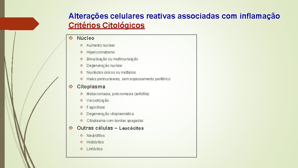 Alterações celulares reativas associadas com inflamação Critérios Citológicos Núcleo Aumento nuclear Hipercromatismo Binucleação ou