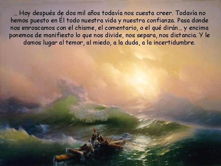 … Hoy después de dos mil años todavía nos cuesta creer. Todavía no hemos