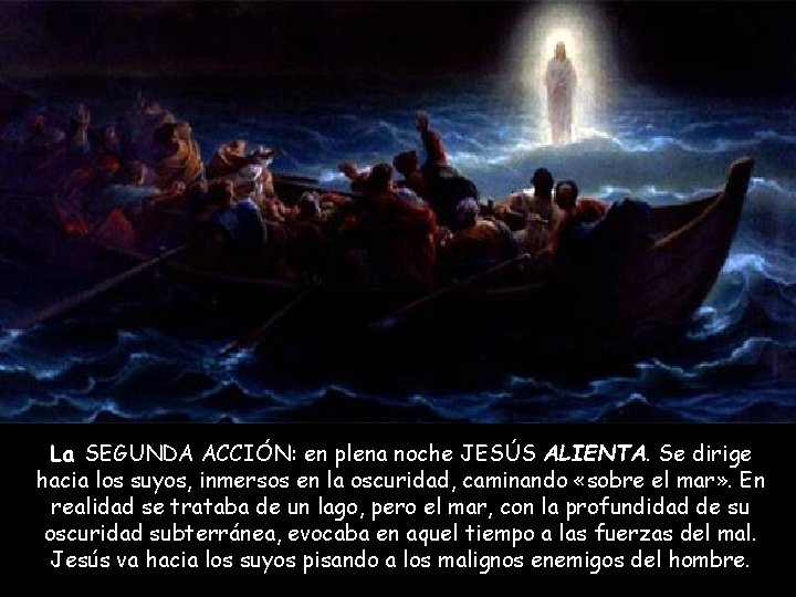 La SEGUNDA ACCIÓN: en plena noche JESÚS ALIENTA. Se dirige hacia los suyos, inmersos