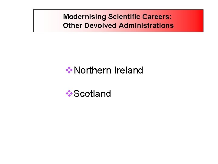 Modernising Scientific Careers: Other Devolved Administrations v. Northern Ireland v. Scotland 