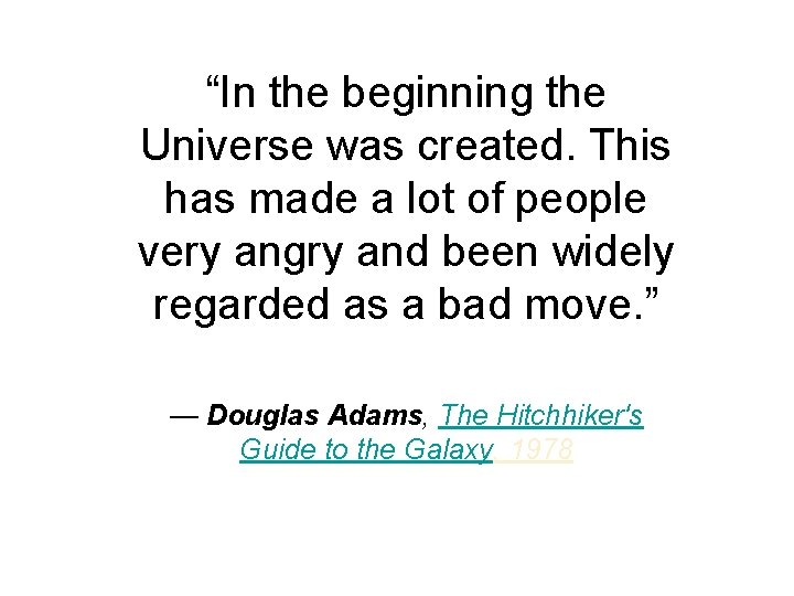 “In the beginning the Universe was created. This has made a lot of people