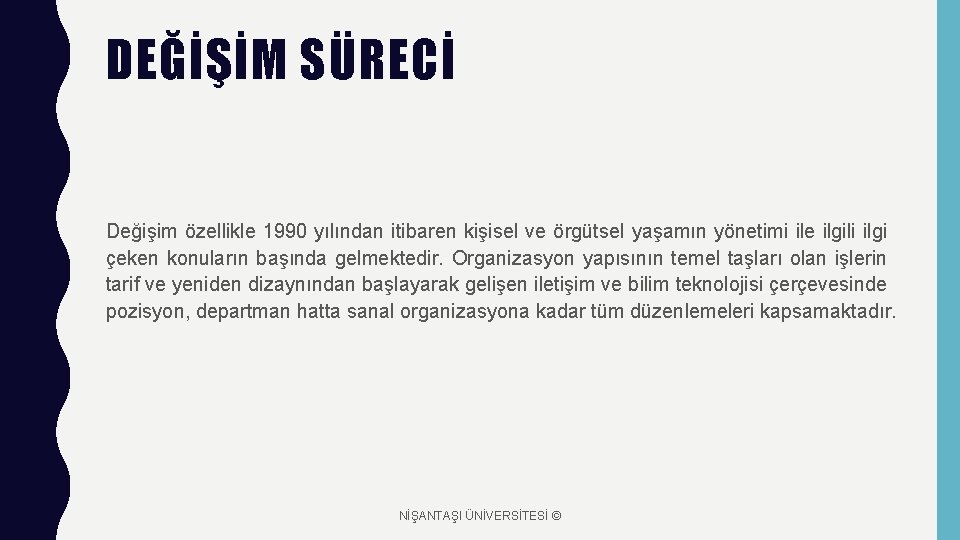 DEĞİŞİM SÜRECİ Değişim özellikle 1990 yılından itibaren kişisel ve örgütsel yaşamın yönetimi ile ilgili