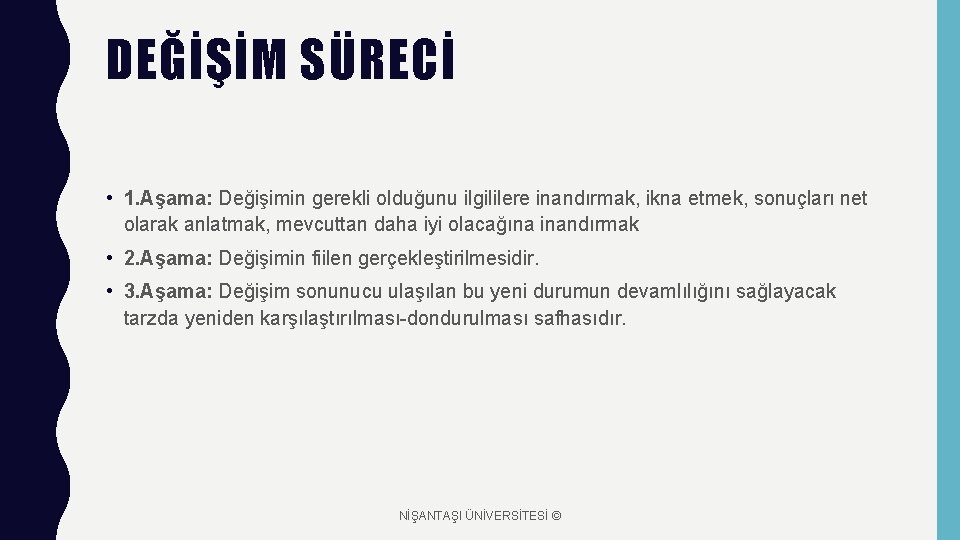 DEĞİŞİM SÜRECİ • 1. Aşama: Değişimin gerekli olduğunu ilgililere inandırmak, ikna etmek, sonuçları net