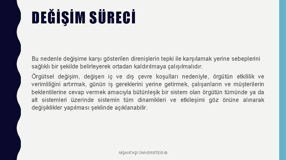 DEĞİŞİM SÜRECİ Bu nedenle değişime karşı gösterilen direnişlerin tepki ile karşılamak yerine sebeplerini sağlıklı