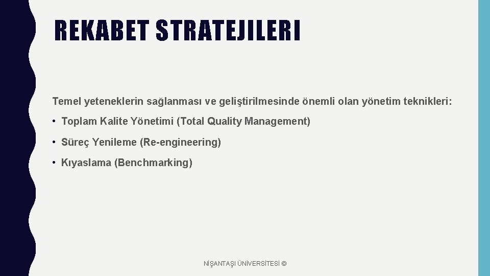 REKABET STRATEJILERI Temel yeteneklerin sağlanması ve geliştirilmesinde önemli olan yönetim teknikleri: • Toplam Kalite