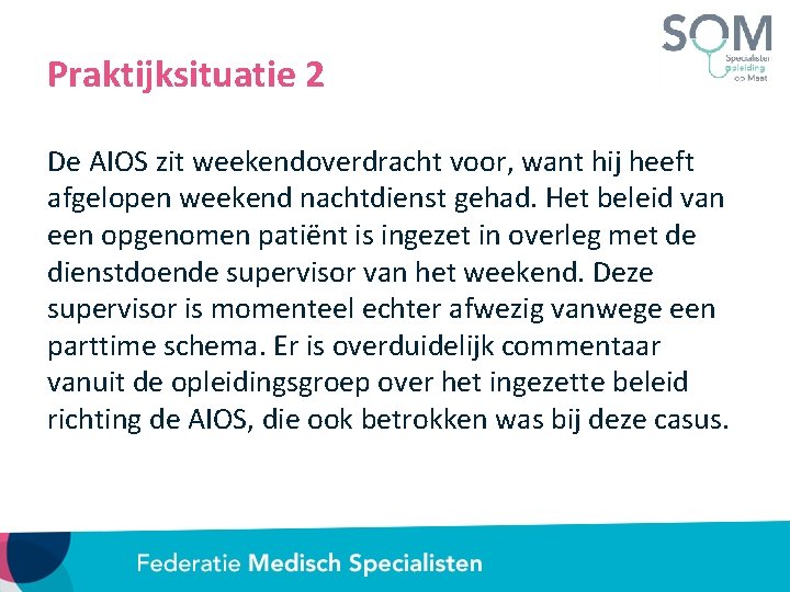 Praktijksituatie 2 De AIOS zit weekendoverdracht voor, want hij heeft afgelopen weekend nachtdienst gehad.