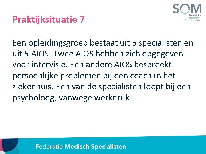 Praktijksituatie 7 Een opleidingsgroep bestaat uit 5 specialisten en uit 5 AIOS. Twee AIOS