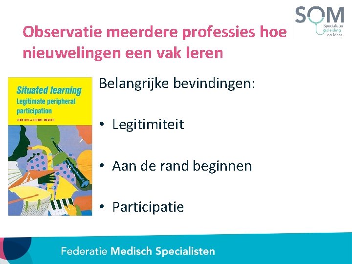 Observatie meerdere professies hoe nieuwelingen een vak leren Belangrijke bevindingen: • Legitimiteit • Aan