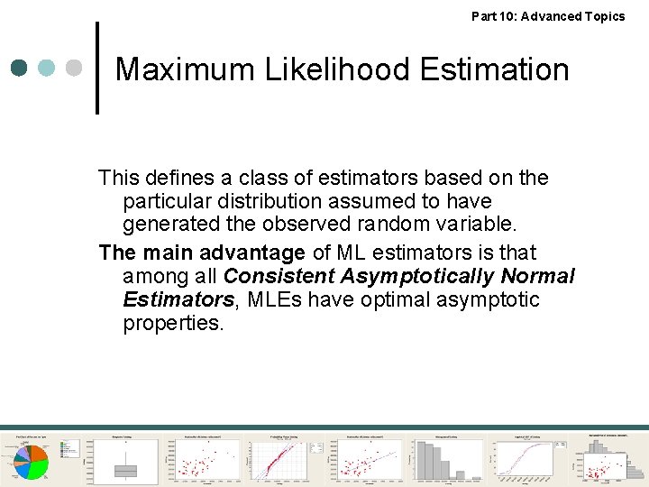 Part 10: Advanced Topics Maximum Likelihood Estimation This defines a class of estimators based