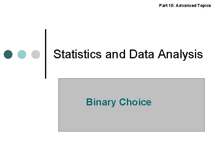 Part 10: Advanced Topics Statistics and Data Analysis Binary Choice 