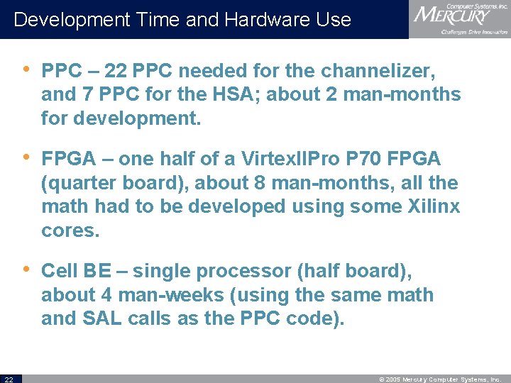 Development Time and Hardware Use • PPC – 22 PPC needed for the channelizer,