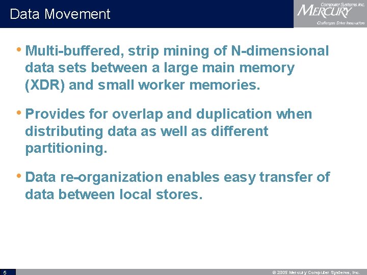 Data Movement • Multi-buffered, strip mining of N-dimensional data sets between a large main