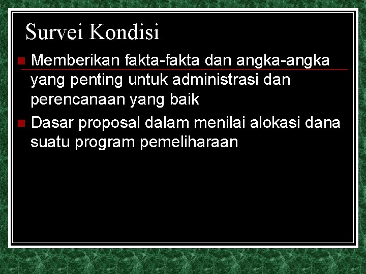 Survei Kondisi Memberikan fakta-fakta dan angka-angka yang penting untuk administrasi dan perencanaan yang baik