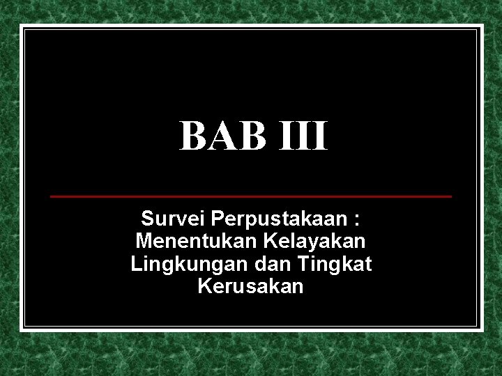 BAB III Survei Perpustakaan : Menentukan Kelayakan Lingkungan dan Tingkat Kerusakan 