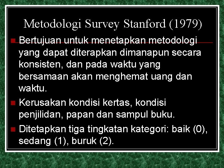 Metodologi Survey Stanford (1979) Bertujuan untuk menetapkan metodologi yang dapat diterapkan dimanapun secara konsisten,