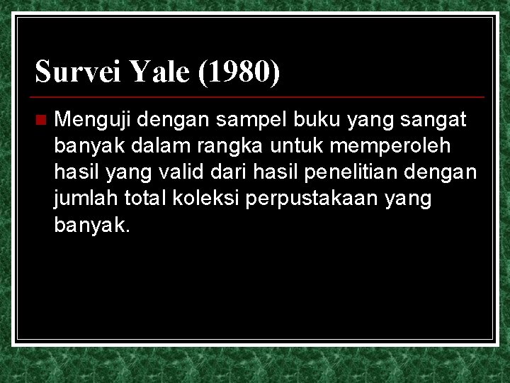 Survei Yale (1980) n Menguji dengan sampel buku yang sangat banyak dalam rangka untuk