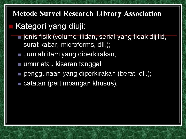 Metode Survei Research Library Association n Kategori yang diuji: n n n jenis fisik