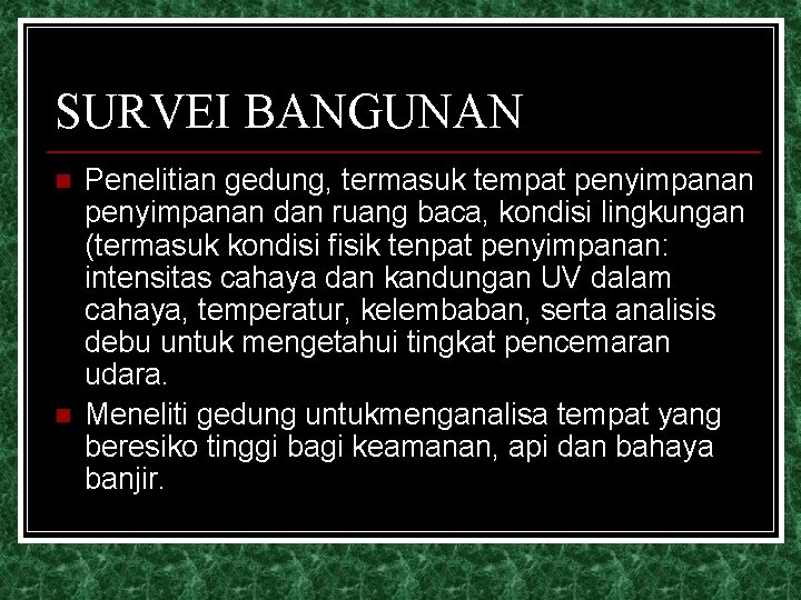 SURVEI BANGUNAN n n Penelitian gedung, termasuk tempat penyimpanan dan ruang baca, kondisi lingkungan