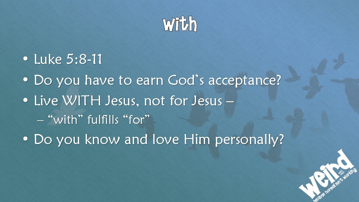 with • Luke 5: 8 -11 • Do you have to earn God’s acceptance?